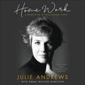 Cover Art for 9781549194917, Home Work: A Memoir of My Hollywood Years by Julie Andrews
