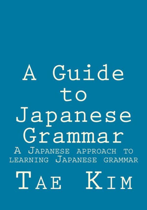 Cover Art for 9781495238963, A Guide to Japanese Grammar by Mr. Tae K. Kim
