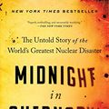 Cover Art for B07GNV7PNH, Midnight in Chernobyl: The Untold Story of the World's Greatest Nuclear Disaster by Adam Higginbotham