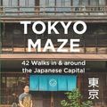 Cover Art for 9781980463009, Tokyo Maze - 42 Walks in and Around the Japanese Capital by Axel Schwab