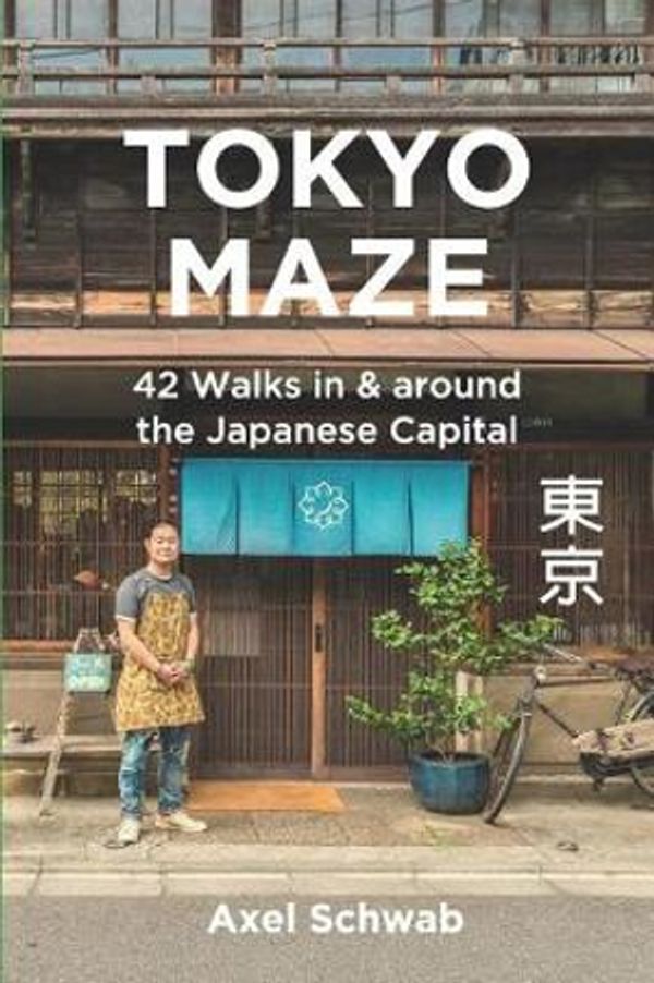 Cover Art for 9781980463009, Tokyo Maze - 42 Walks in and Around the Japanese Capital by Axel Schwab