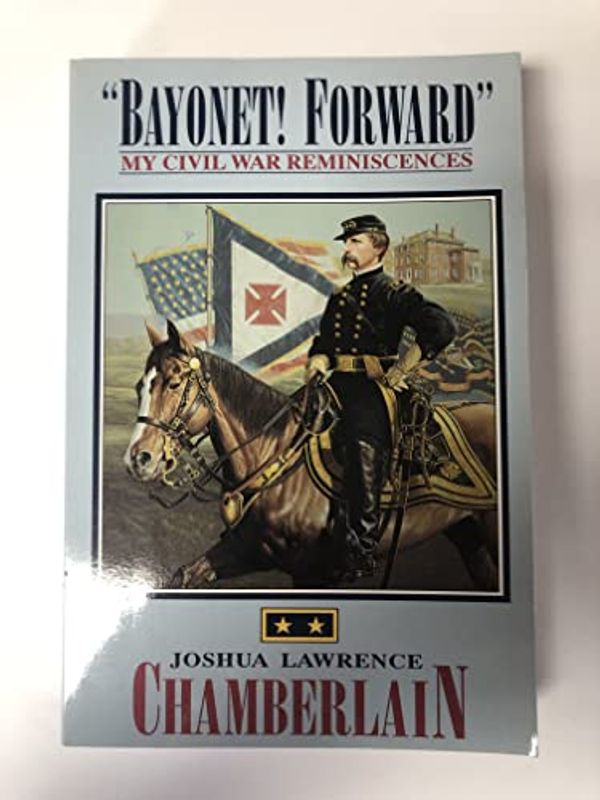 Cover Art for 9781879664227, Bayonet! Forward : My Civil War Reminiscences by Chamberlain, Joshua Lawrence