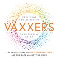 Cover Art for 9781529369908, Vaxxers: The Inside Story of the Oxford AstraZeneca Vaccine and the Race Against the Virus by Sarah Gilbert, Catherine Green