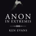 Cover Art for 9781496995889, Anon In Extremis by Ken Evans