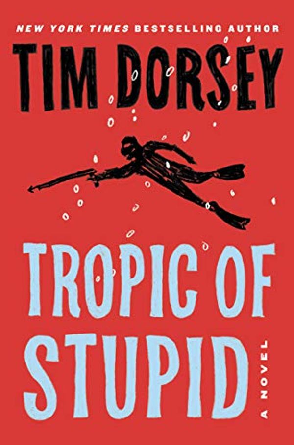 Cover Art for 9780062967503, Tropic of Stupid by Tim Dorsey