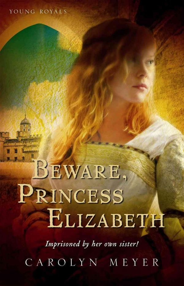 Cover Art for 9780152045562, Beware, Princess Elizabeth by Carolyn Meyer