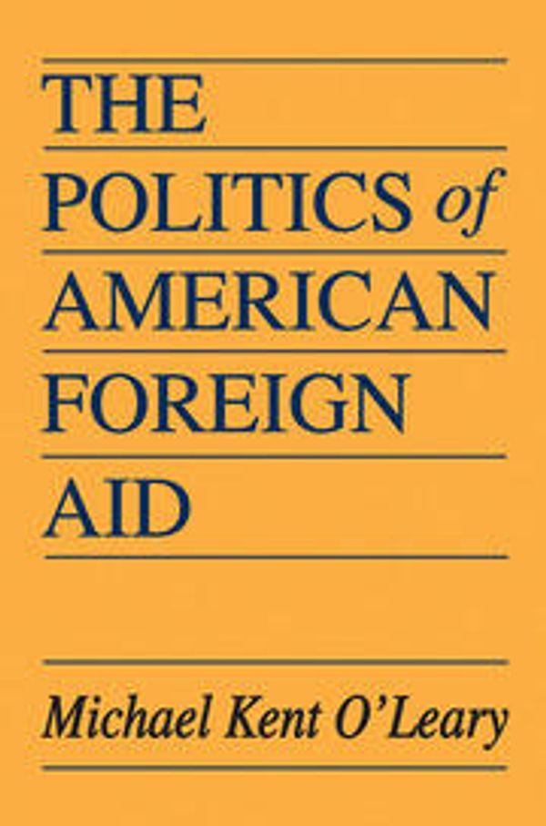 Cover Art for 9781138537507, The Politics of American Foreign Aid by Michael O'Leary