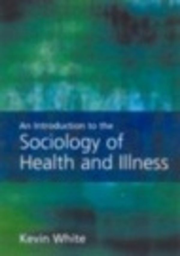 Cover Art for 9781847877130, An Introduction to the Sociology of Health and Illness by Dr Kevin White