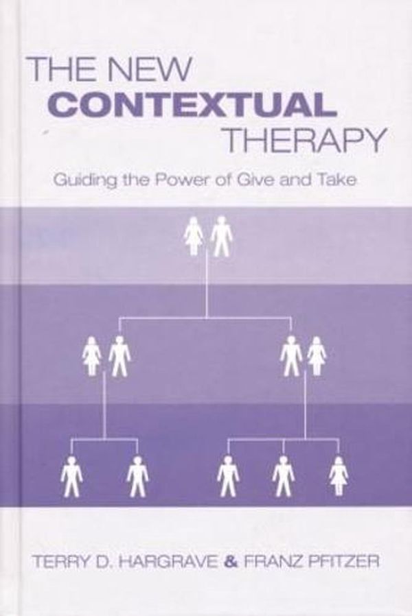 Cover Art for 9781138872738, The New Contextual Therapy: Guiding the Power of Give and Take by Terry D. Hargrave