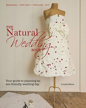 Cover Art for 9781741967388, The Natural Wedding Book by Louise Moon