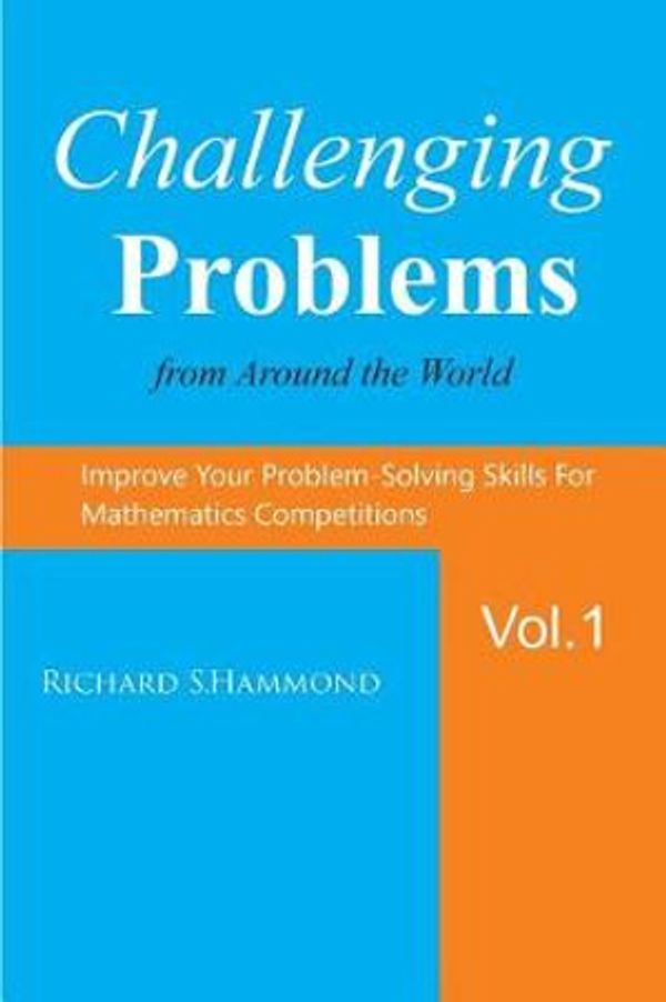 Cover Art for 9781724188533, Challenging Problems from Around the World Vol. 1: Math Olympiad Contest Problems by Richard S. Hammond