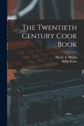 Cover Art for 9781013428142, The Twentieth Century Cook Book by Mrs C F Moritz, Adèle Kahn