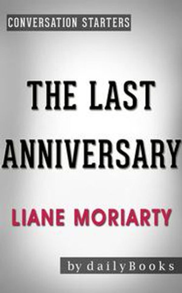 Cover Art for 1230001220087, The Last Anniversary: A Novel by Liane Moriarty Conversation Starters by dailyBooks