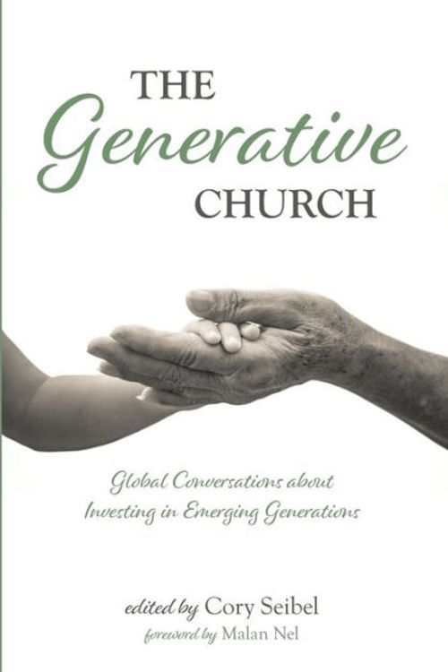 Cover Art for 9781532681806, The Generative Church: Global Conversations about Investing in Emerging Generations by Cory Seibel