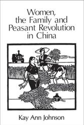 Cover Art for 9780226401898, Women, the Family and Peasant Revolution in China by Kay Ann Johnson