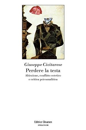Cover Art for 9788884102782, Perdere la testa. Abiezione, conflitto estetico e critica psicoanalitica by Giuseppe Civitarese