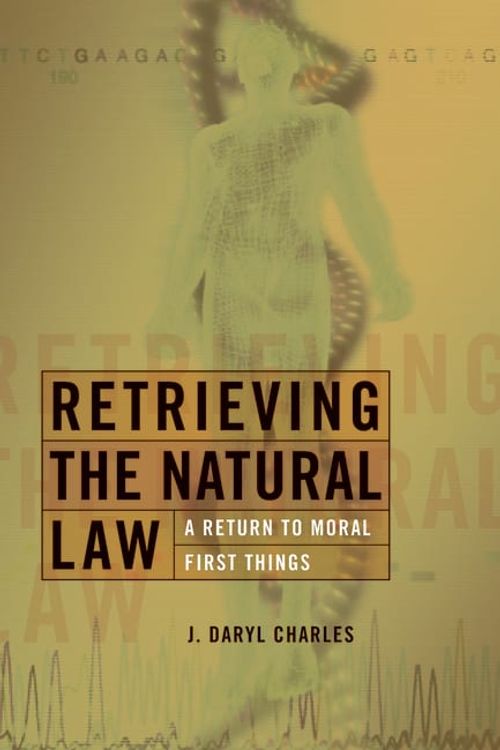 Cover Art for 9780802825940, Retrieving the Natural Law: A Return to Moral First Things by J. Daryl Charles