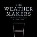 Cover Art for 9781921776601, The Weather Makers: The History & Future Impact of Climate Change by Tim Flannery