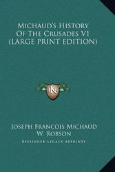 Cover Art for 9781169892606, Michaud's History of the Crusades V1 [Large Print] by Joseph Francois Michaud