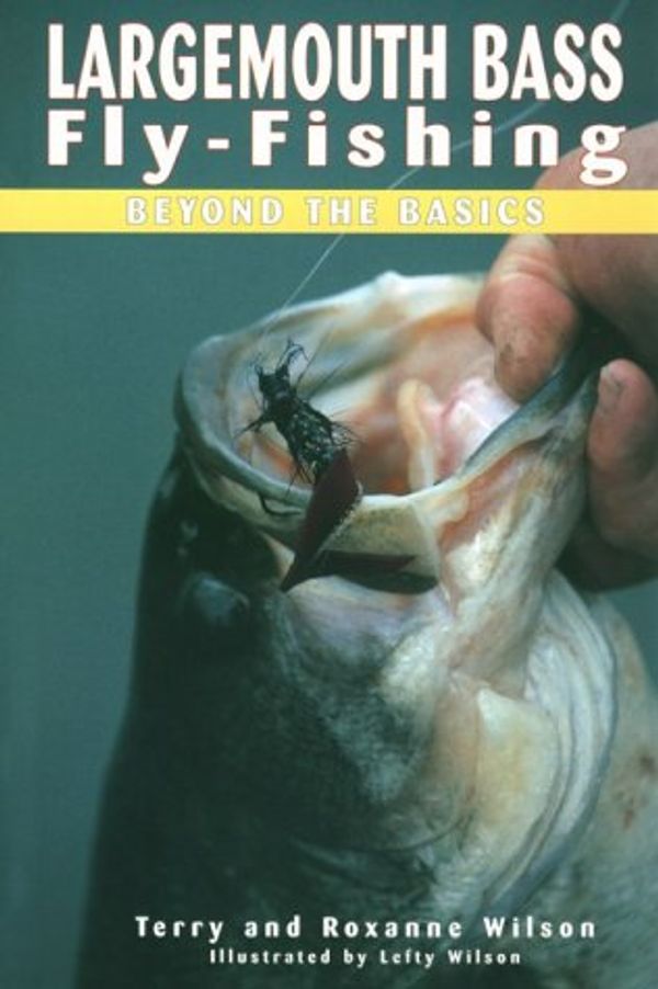 Cover Art for 9781571882158, Largemouth Bass Fly-Fishing: Beyond the Basics by Terry Wilson, Roxanne Wilson