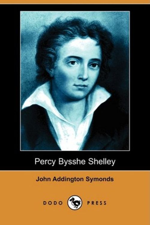 Cover Art for 9781406574166, Percy Bysshe Shelley (Dodo Press) by John Addington Symonds