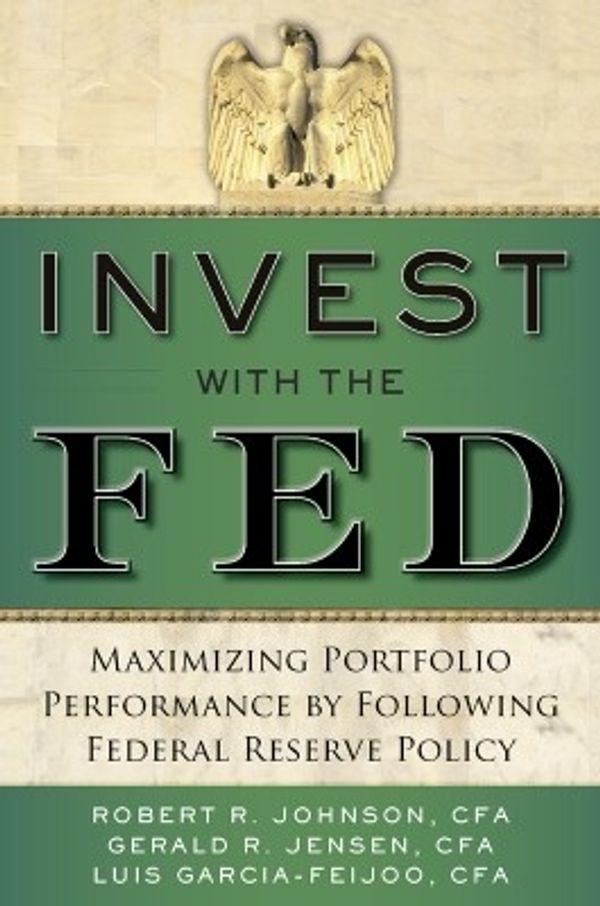 Cover Art for 9780071834414, Invest with the Fed: Maximizing Portfolio Performance by Following Federal Reserve Policy by Gerald R. Jensen, Luis Garcia-Feijoo, Robert R. Johnson