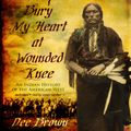 Cover Art for B00NX5SHZE, Bury My Heart at Wounded Knee: An Indian History of the American West by Dee Brown