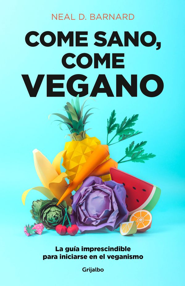 Cover Art for 9788425358159, Come sano come vegano: La guía imprescindible para iniciarse en el veganismo / The Vegan Starter Kit : Everything You Need to Know About Plant-based Eating (Autoayuda y superación) (Spanish Edition) by Neal D. Barnard