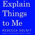 Cover Art for 9781642590982, Men Explain Things to Me by Rebecca Solnit