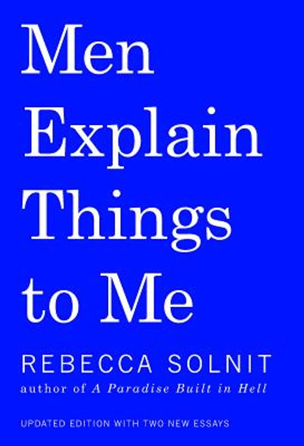 Cover Art for 9781642590982, Men Explain Things to Me by Rebecca Solnit