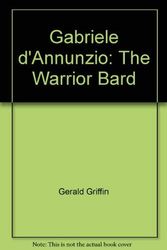 Cover Art for 9780804609951, Gabriele d'Annunzio: The Warrior Bard by Gerald Griffin