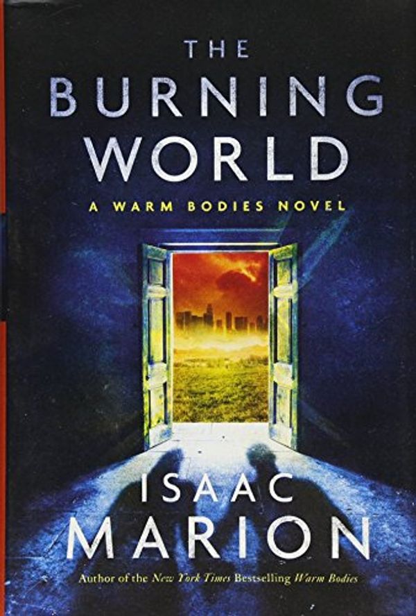 Cover Art for 9781476799711, The Burning World: A Warm Bodies Novel by Isaac Marion