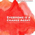 Cover Art for 9781370409419, Everyone is a Change Agent by April K. Mills