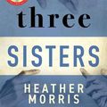 Cover Art for 9781838772628, Three Sisters: The Conclusion to the Tattooist of Auschwitz Trilogy by Heather Morris