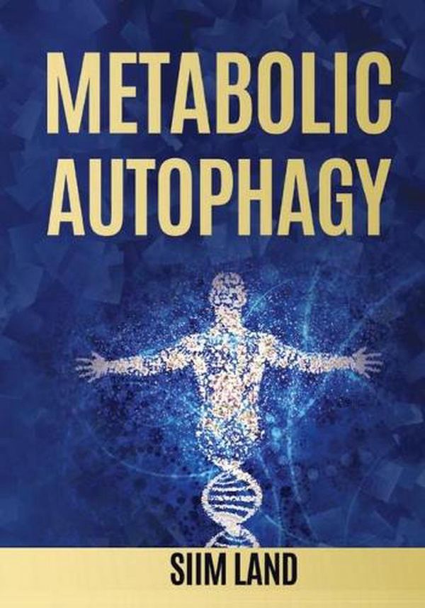 Cover Art for 9781790686391, Metabolic Autophagy: Practice Intermittent Fasting and Resistance Training to Build Muscle and Promote Longevity (Metabolic Autophagy Diet) by Siim Land