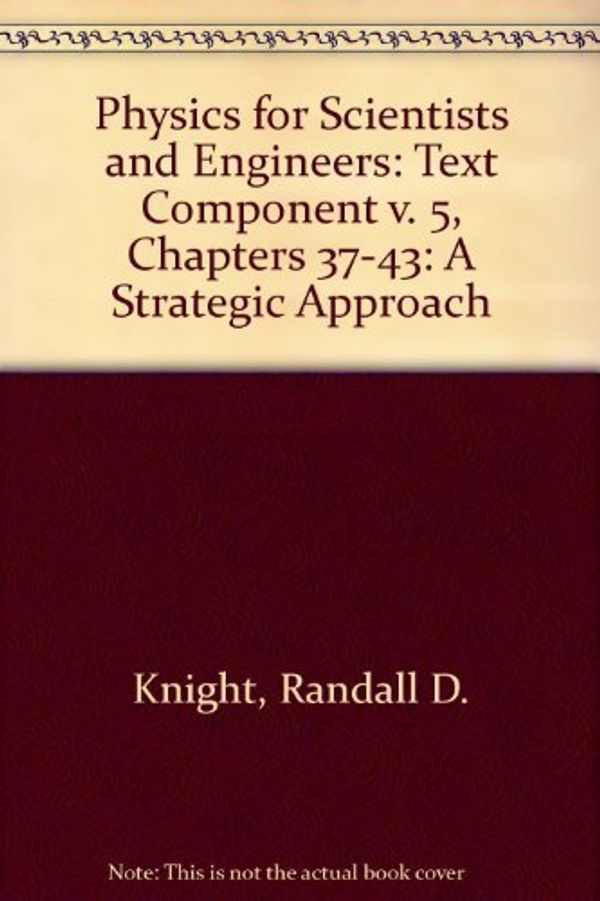 Cover Art for 9780321516558, Physics for Scientists and Engineers: Text Component v. 5, Chapters 37-43 by Randall D. Knight