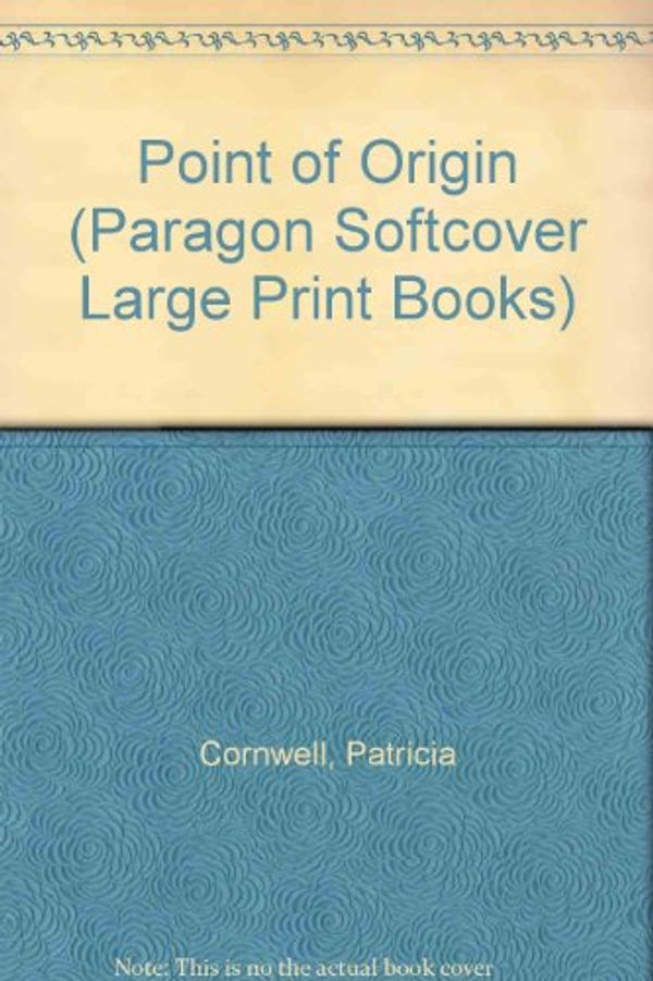 Cover Art for 9780754021490, Point of Origin by Patricia Daniels Cornwell