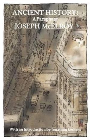 Cover Art for 9781938604232, Ancient History by Joseph McElroy, Jonathan Lethem