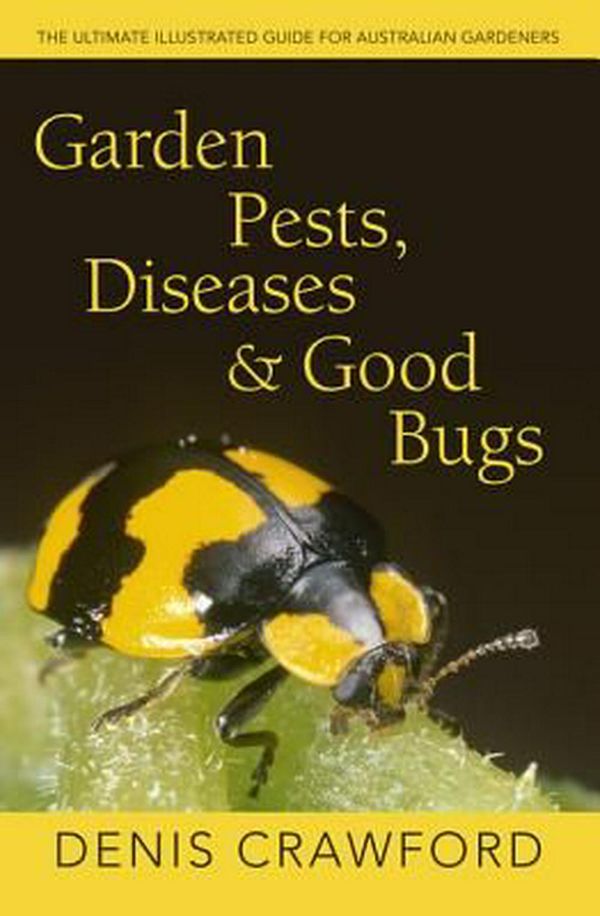 Cover Art for 9780733331886, Garden Pests, Diseases and Good Bugs: the Ultimate Illustrated Guide Foraustralian Gardeners by Denis Crawford
