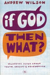 Cover Art for 9781844745692, If God, Then What? by Andrew Wilson