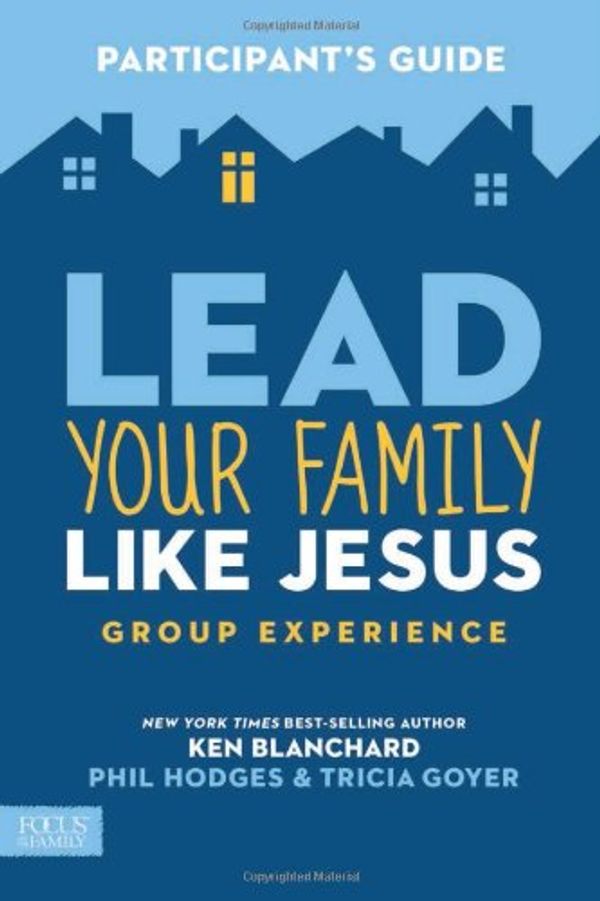 Cover Art for 9781624051975, Lead Your Family Like Jesus Group Experience, Participant’s Guide by Ken Blanchard