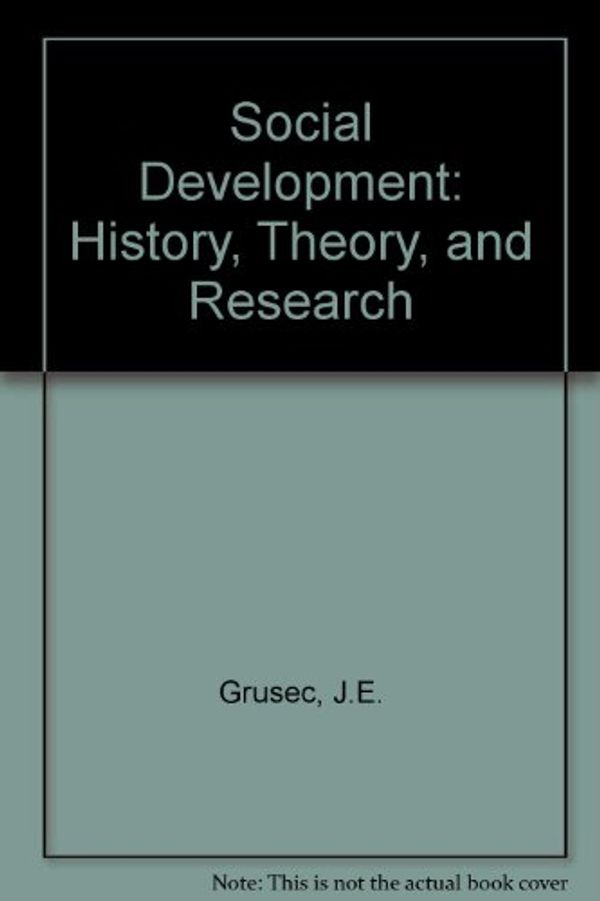 Cover Art for 9783540965916, Social Development: History, Theory, and Research by Joan E. Grusec