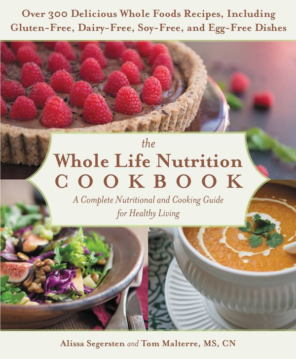 Cover Art for 9781455581900, The Whole Life Nutrition CookbookOver 300 Delicious Whole Foods Recipes, Includi... by Tom Malterre, Alissa Segersten