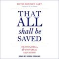 Cover Art for 9781630152345, That All Shall Be Saved: Heaven, Hell, and Universal Salvation by David Bentley Hart