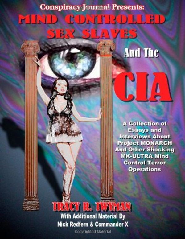 Cover Art for 9781606110188, Mind Controlled Sex Slaves And The CIA by Tracy R. With Additional Material by Twyman-Commander, X, And Nick Redfern