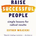 Cover Art for 9781786331267, How to Raise Successful People: The Woj Way by Esther Wojcicki