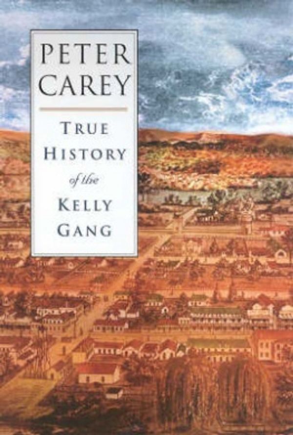 Cover Art for 9780702231889, True History of the Kelly Gang by Peter Carey