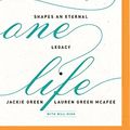Cover Art for 9781978607545, Only One Life: How a Woman's Every Day Shapes an Eternal Legacy by Professor Jackie Green, Green McAfee, Lauren