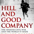 Cover Art for 9781471126185, Hell and Good Company: The Spanish Civil War and the World it Made by Richard Rhodes