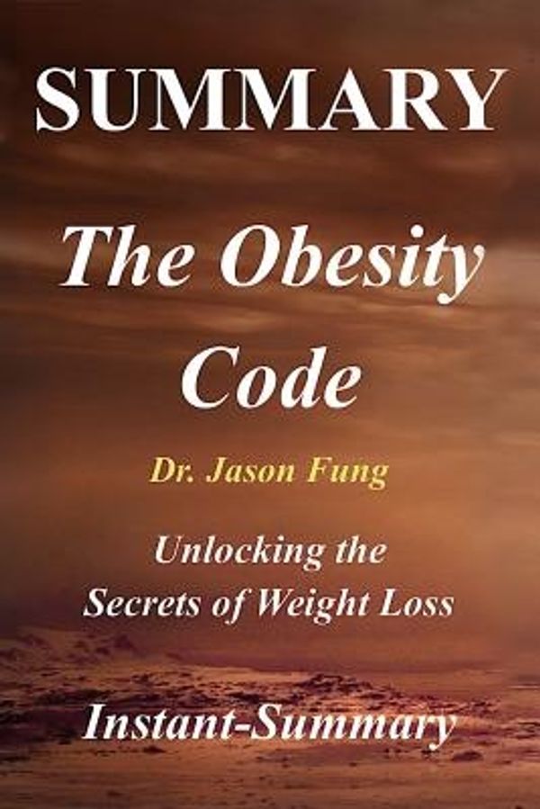 Cover Art for 9781981624706, Summary - The Obesity Code By Jason Fung: Unlocking the Secrets of Weight Loss (he Obesity Code: A Full Book Summary - Book, Paperback,Hardcover,Summary) by Instant-Summary